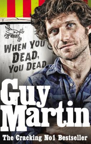 Guy Martin: When You Dead, You Dead (Guy Martin)(Puha kötésű)