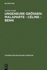 Ungeheure Groessen: Malaparte - Celine - Benn
