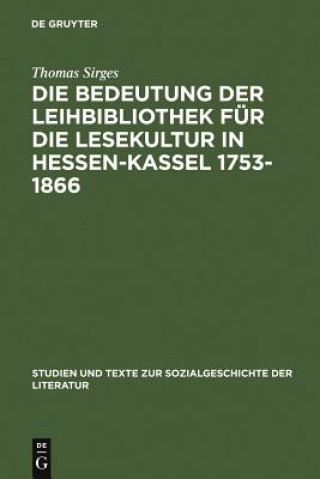 Bedeutung Der Leihbibliothek Fur Die Lesekultur in Hessen-Kassel 1753-1866