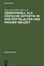 Zeremoniell ALS Hoefische AEsthetik in Spatmittelalter Und Fruher Neuzeit