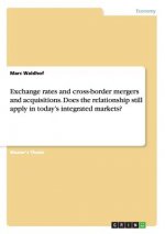 Exchange rates and cross-border mergers and acquisitions. Does the relationship still apply in today's integrated markets?
