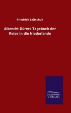 Albrecht Durers Tagebuch der Reise in die Niederlande
