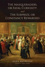 Masqueraders, or Fatal Curiosity, and the Surprize, or Constancy Rewarded