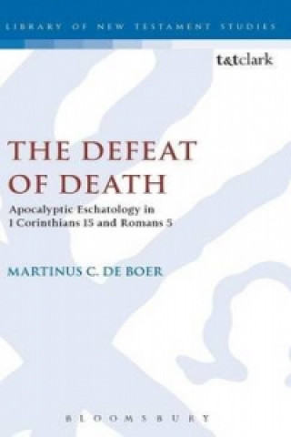 Defeat of Death: Apocalyptic Eschatology in 1 Corinthians 15 and Romans 5