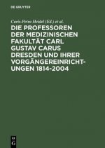 Professoren Der Medizinischen Fakultat Carl Gustav Carus Dresden Und Ihrer Vorgangereinrichtungen 1814-2004