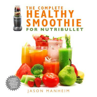 Complete Healthy Smoothie for Nutribullet (Jason Manheim)(Pevná)