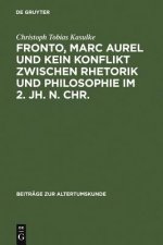 Fronto, Marc Aurel und kein Konflikt zwischen Rhetorik und Philosophie im 2. Jh. n. Chr.