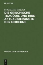 Griechische Tragoedie Und Ihre Aktualisierung in Der Moderne