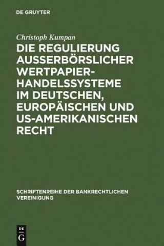 Die Regulierung ausserboerslicher Wertpapierhandelssysteme im deutschen, europaischen und US-amerikanischen Recht