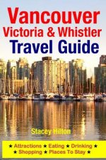 Vancouver, Victoria & Whistler Travel Guide