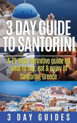 3 Day Guide to Santorini, a 72-Hour Definitive Guide on What