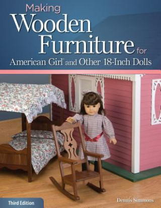 Making Wooden Furniture for American Girl (R) and Other 18-Inch Dolls, 3rd Edition