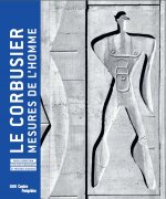 Corbusier - Mesures De L'Homme. Exhibition Catalogue