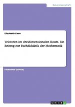 Vektoren im dreidimensionalen Raum. Ein Beitrag zur Fachdidaktik der Mathematik