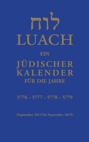 Luach - Ein judischer Kalender fur die Jahre 5776, 5777, 5778, 5779