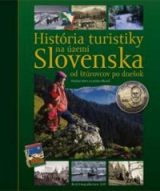 Histďż˝ria turistiky na ďż˝zemďż˝ Slovenska - od ďż˝tďż˝rovcov po dneďż˝ok