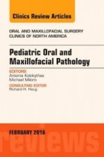 Pediatric Oral and Maxillofacial Pathology, An Issue of Oral and Maxillofacial Surgery Clinics of North America