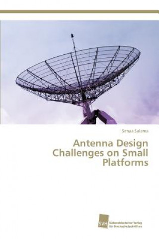 Antenna Design Challenges on Small Platforms