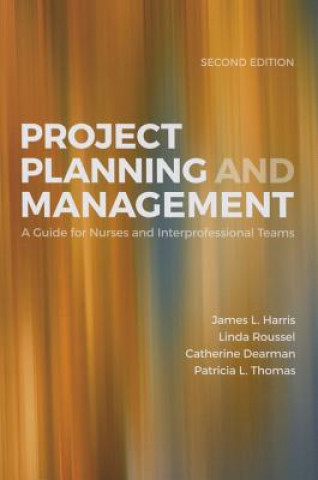 Project Planning  &  Management: A Guide For Nurses And Interprofessional Teams