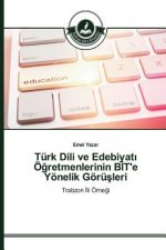 Turk Dili ve Edebiyatı OEğretmenlerinin BİT'e Yoenelik Goeruşleri