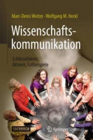 Wissenschaftskommunikation - Schlusselideen, Akteure, Fallbeispiele