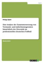 Eine Analyse der Zusammensetzung von Vorstands- und Aufsichtsratsgremien hinsichtlich der Diversitat im professionellen deutschen Fussball