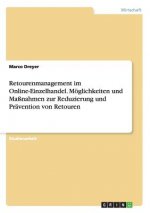 Retourenmanagement im Online-Einzelhandel. Moeglichkeiten und Massnahmen zur Reduzierung und Pravention von Retouren