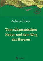 Vom schamanischen Heilen und dem Weg des Herzens