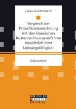 Vergleich der Prozesskostenrechnung mit den klassischen Kostenrechnungsverfahren hinsichtlich ihrer Leistungsfahigkeit