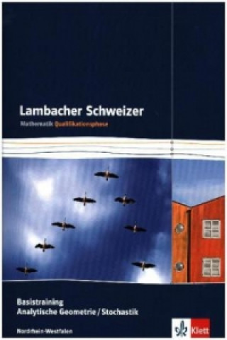 Lambacher Schweizer Mathematik Basistraining Analytische Geometrie/Stochastik Qualifikationsphase. Ausgabe Nordrhein-Westfalen