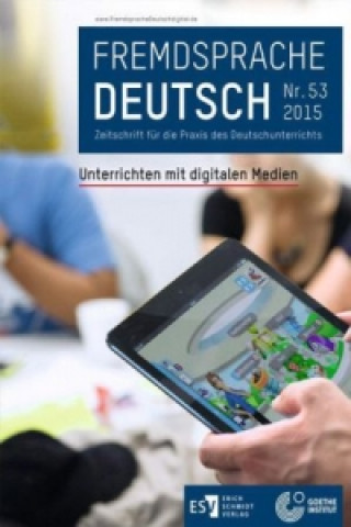 Fremdsprache Deutsch Heft 53 (2015): Unterrichten mit digitalen Medien. Nr.53