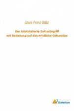 Der Aristotelische Gottesbegriff mit Beziehung auf die christliche Gottesidee