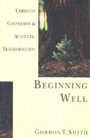 Beginning Well - Christian Conversion & Authentic Transformation