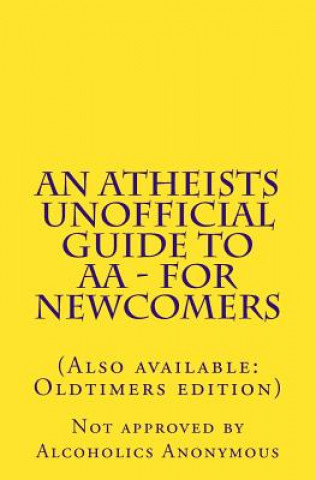 Atheists Unofficial Guide to AA - For Newcomers