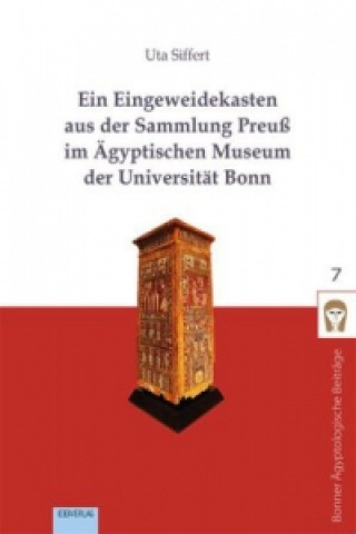 Ein Eingeweidekasten aus der Sammlung Preuß im Ägyptischen Museum der Universität Bonn