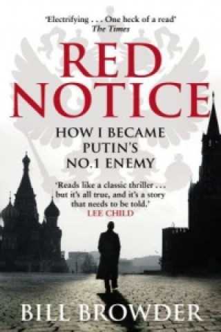 Red Notice: How I Become Putins No 1 Enemy