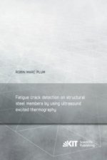 Fatigue crack detection on structural steel members by using ultrasound excited thermography = Erkennung von Ermüdungsrissen in Stahlbauteilen durch u