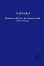 Wolfgang und Johann Bolyai geometrische Untersuchungen