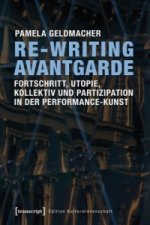 Re-Writing Avantgarde: Fortschritt, Utopie, Kollektiv und Partizipation in der Performance-Kunst