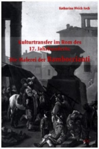 Kulturtransfer im Rom des 17. Jahrhunderts: Die Malerei der Bamboccianti
