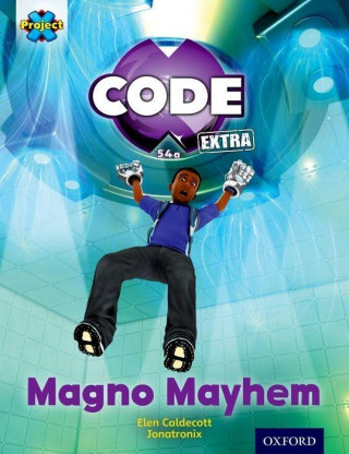 Project X CODE Extra: Gold Book Band, Oxford Level 9: CODE Control: Magno Mayhem