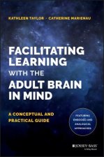 Facilitating Learning with the Adult Brain in Mind - A Conceptual and Practical Guide