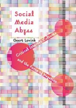 Social Media Abyss - Critical Internet Cultures and the Force of Negation