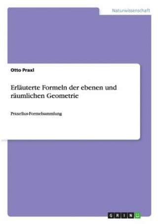 Erläuterte Formeln der ebenen und räumlichen Geometrie