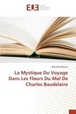 Mystique Du Voyage Dans Les Fleurs Du Mal de Charles Baudelaire
