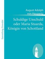 Schuldige Unschuld oder Maria Stuarda, Koenigin von Schottland