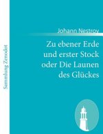 Zu ebener Erde und erster Stock oder Die Launen des Gluckes
