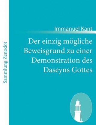 einzig moegliche Beweisgrund zu einer Demonstration des Daseyns Gottes