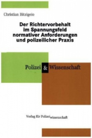 Der Richtervorbehalt im Spannungsfeld normativer Anforderungen und polizeilicher Praxis