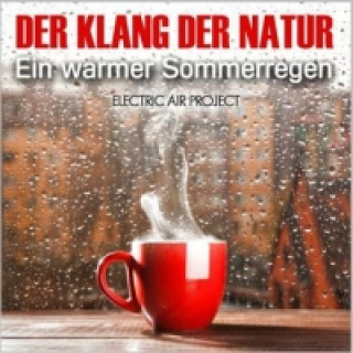Der Klang der Natur - Ein warmer Sommerregen, Audio-CD
